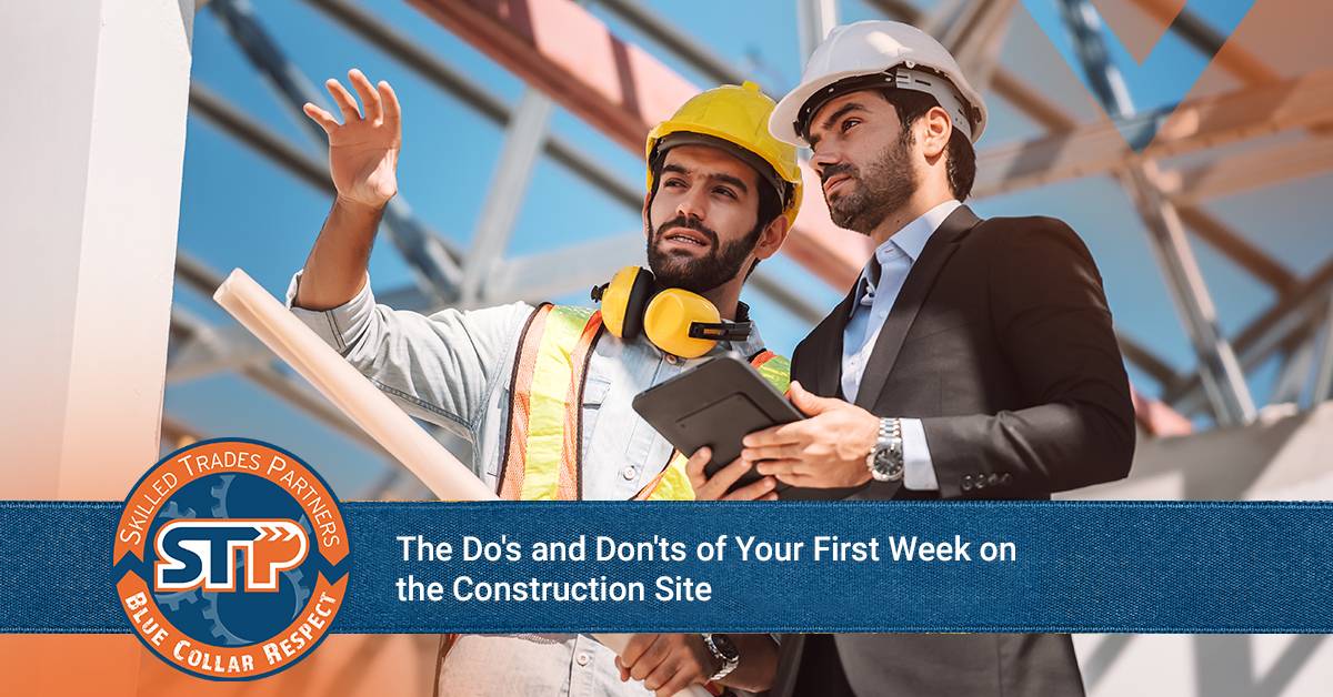 The Do's and Don'ts For Your First Week On the Construction Site